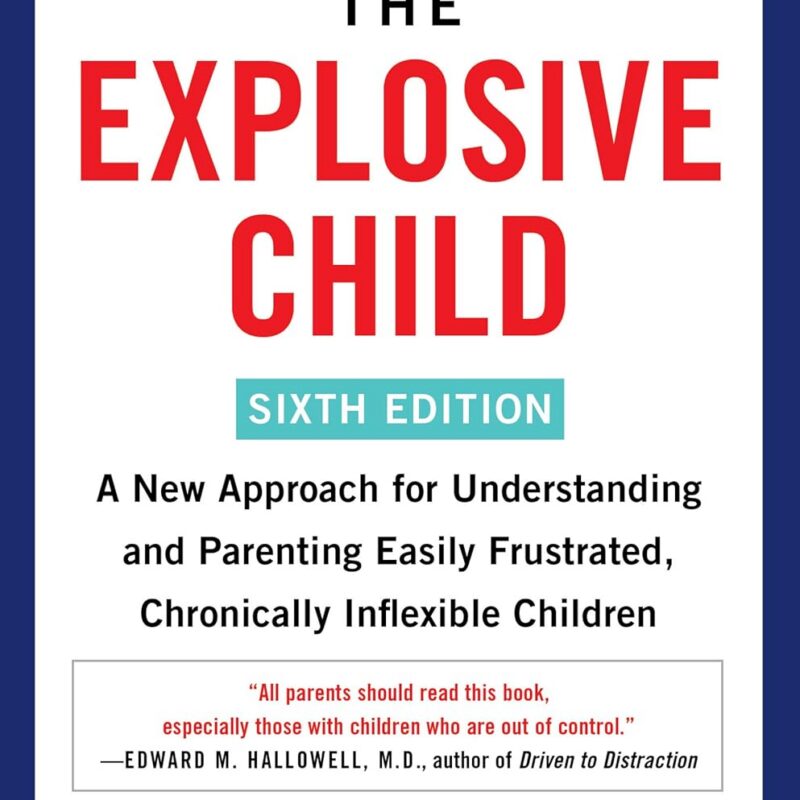 The Explosive Child [Sixth Edition]: A New Approach to Understanding and Parenting Children